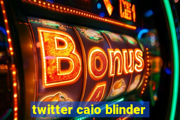 twitter caio blinder